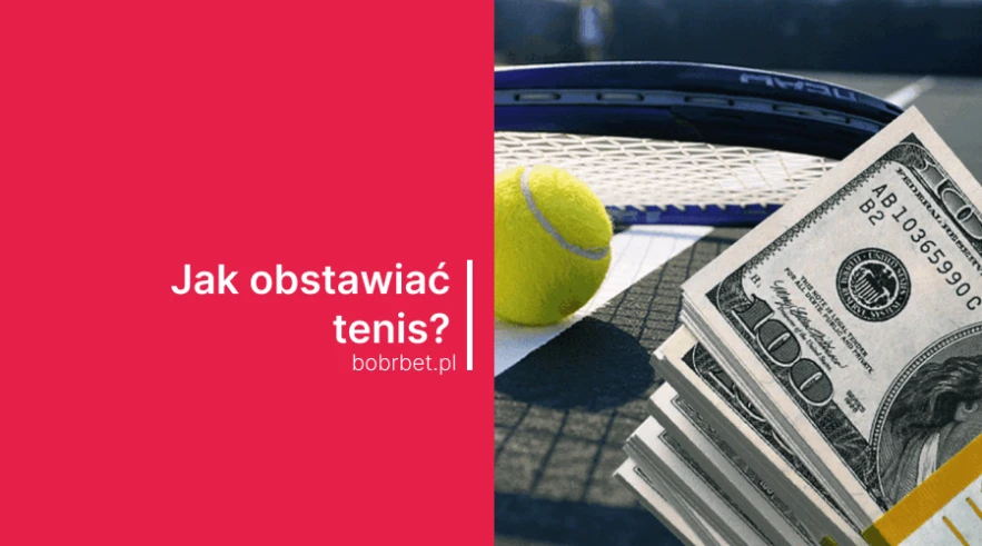 Obstawianie tenisa - jak obstawiać tenis u bukmacherów w 2024?