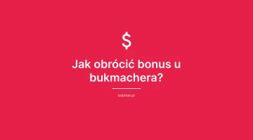 Jak obrócić bonus u bukmachera?