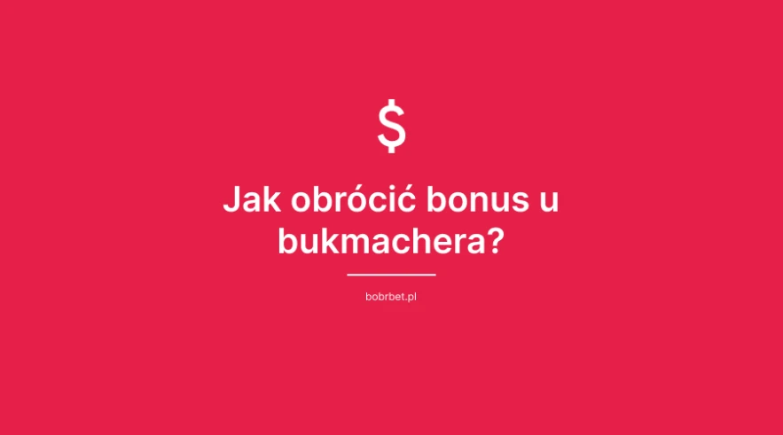 Jak obrócić bonus u bukmachera?