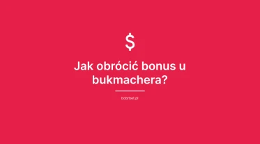 Jak obrócić bonus u bukmachera?